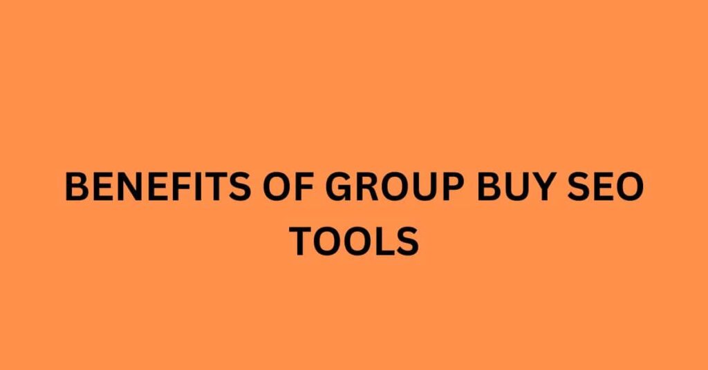 BENEFITS OF GROUP BUY SEO TOOLS